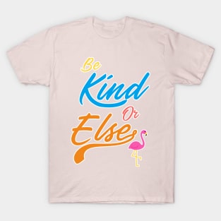 Be Kind Or Else T-Shirt